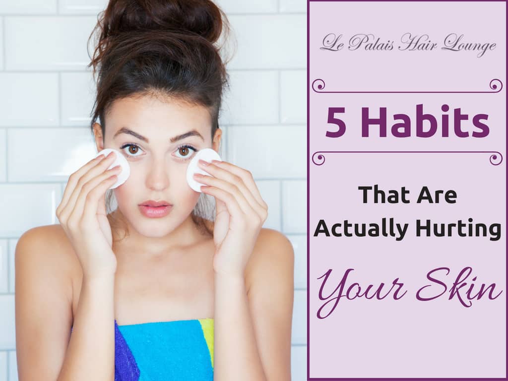 5-Habits-That-Are-Actually-Hurting-Your-Skin