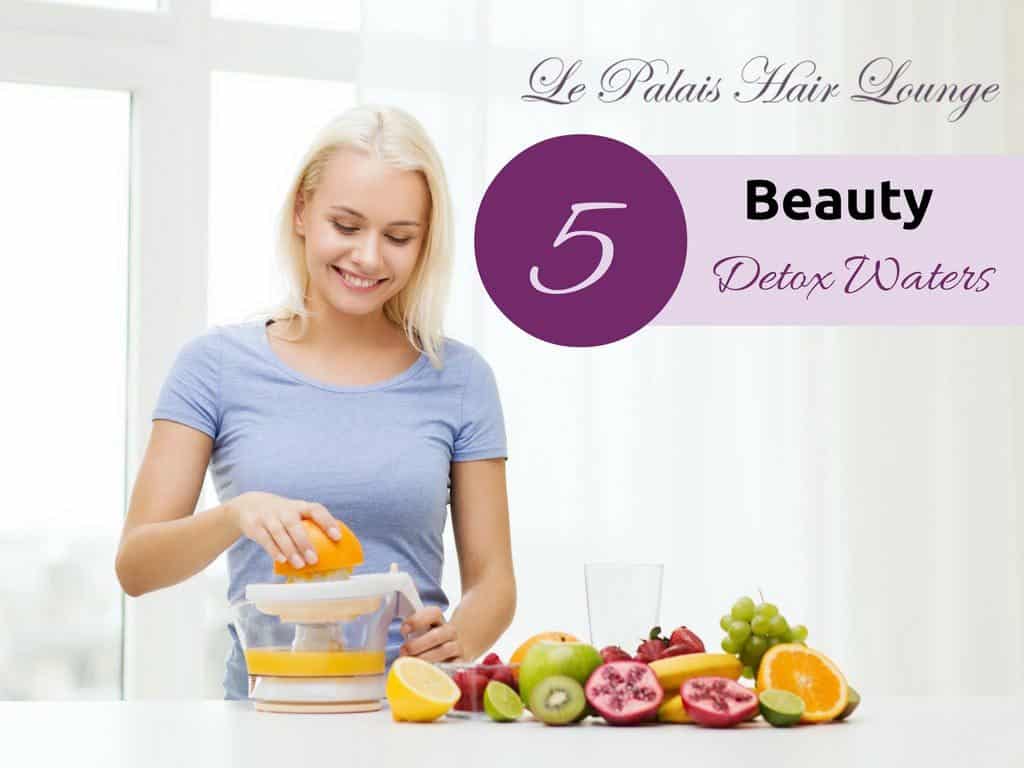 5 Beauty Detox Waters - Le Palais Hair Lounge Brielle, Nj