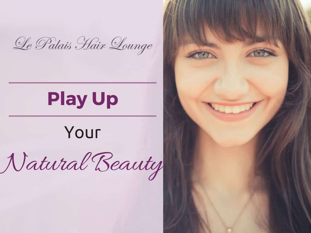 Play Up Your Natural Beauty - Le Palais Hair Lounge